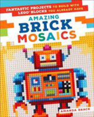 Amazing brick mosaics : fantastic projects to build with Lego blocks you already use  cover image cdn