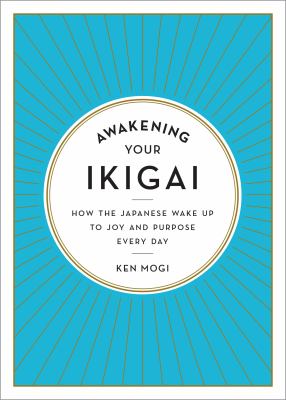 Awakening your ikigai : how the Japanese wake up to joy and purpose every day  cover image cdn