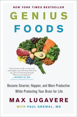 Genius foods : become smarter, happier, and more productive while protecting your brain for life cover image