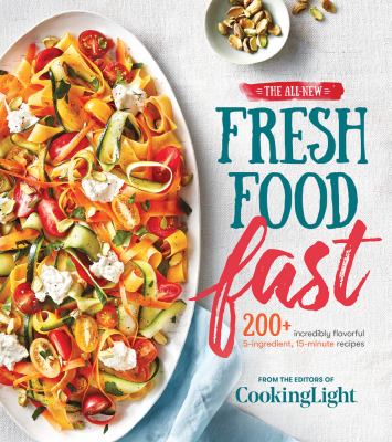 The all-new fresh food fast : 200+ incredibly flavorful 5-ingredient, 15-minute recipes  cover image cdn