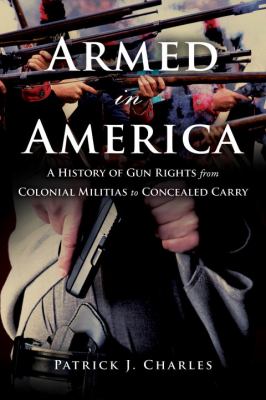 Armed in America : a history of gun rights from colonial militias to concealed carry  cover image cdn