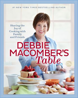 Debbie Macomber's table : sharing the joy of cooking with family and friends cover image cdn