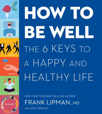 How to be well : the six keys to a happy and healthy life  cover image cdn