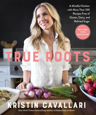 True roots : a mindful kitchen with more than 100 recipes free of gluten, dairy, and refined sugar  cover image cdn