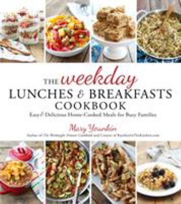 The weekday lunches & breakfasts cookbook : easy & delicious home-cooked meals for busy families  cover image cdn