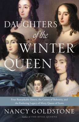 Daughters of the Winter Queen : four remarkable sisters, the crown of Bohemia, and the enduring legacy of Mary, Queen of Scots  cover image cdn