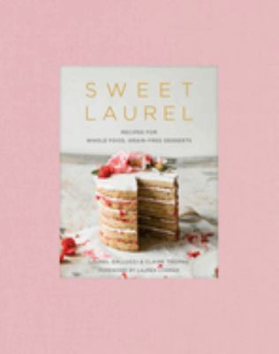 Sweet Laurel : recipes for whole food, grain-free desserts  cover image cdn