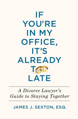 If you're in my office, it's already too late : a divorce lawyer's guide to staying together  cover image cdn