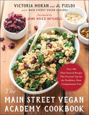 The Main Street Vegan Academy cookbook : over 100 plant-sourced recipes plus practical tips for the healthiest, most compassionate you  cover image cdn