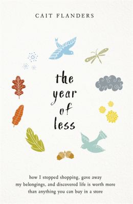 The year of less : how i stopped shopping, gave away my belongings, and discovered life is worth more than anything you can buy in a store  cover image cdn