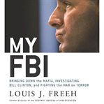 My FBI : bringing down the Mafia, investigating Bill Clinton, and fighting the War on Terror cover image cdn