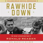 Rawhide down : the near assassination of Ronald Reagan cover image cdn
