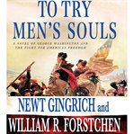 To try men's souls : [a novel of George Washington and the fight for American freedom] cover image cdn