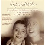 Unforgettable : a son, a mother, and the lessons of a lifetime cover image cdn