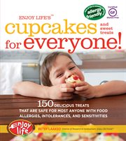 Enjoy life's cupcakes for everyone! : 150 delicious treats that are safe for most anyone with food allergies, intolerances, and sensitivities cover image cdn