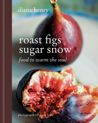 Roast figs, sugar snow : food to warm the soul  cover image cdn