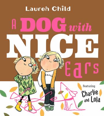 A dog with nice ears : featuring Charlie and Lola  cover image cdn