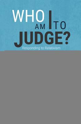 Who am I to judge? : responding to relativism with logic and love  cover image cdn