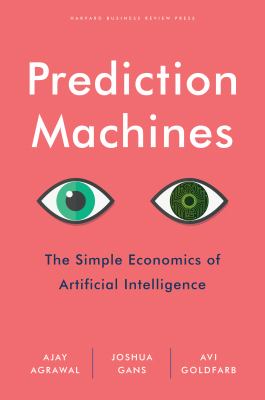 Prediction machines : the simple economics of artificial intelligence  cover image cdn