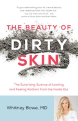 The beauty of dirty skin : the surprising science to looking and feeling radiant from the inside out  cover image cdn