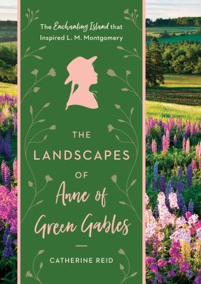 The landscapes of Anne of Green Gables : the enchanting island that inspired L. M. Montgomery  cover image cdn