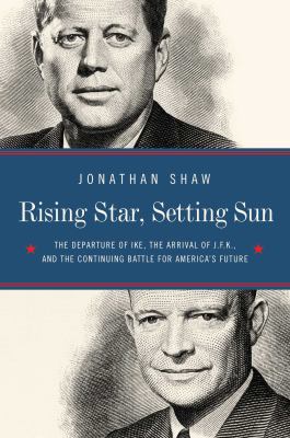 Rising star, setting sun : Dwight D. Eisenhower, John F. Kennedy, and the presidential transition that changed America  cover image cdn