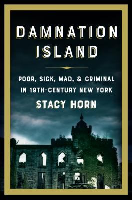Damnation Island : poor, sick, mad & criminal in 19th-century New York  cover image cdn