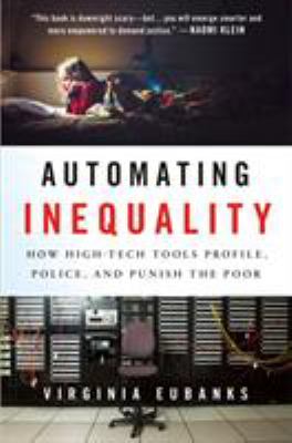 Automating inequality : how high-tech tools profile, police, and punish the poor  cover image cdn