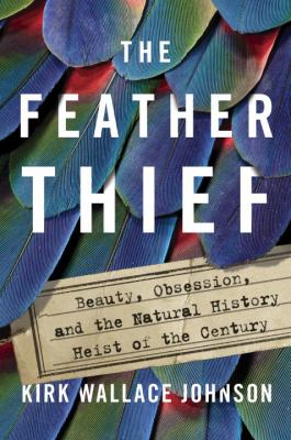 The feather thief : beauty, obsession, and the natural history heist of the century  cover image cdn