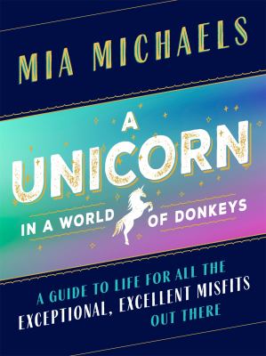 A unicorn in a world of donkeys : a guide to life for all the exceptional, excellent misfits out there  cover image cdn