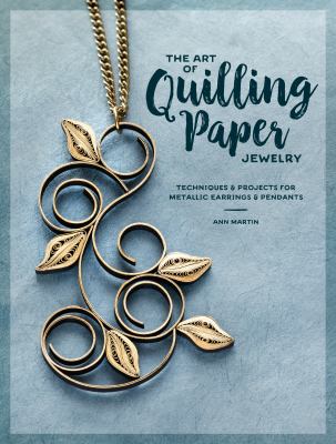 The art of quilling paper jewelry : techniques & projects for metallic earrings & pendants  cover image cdn