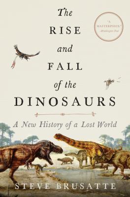 The rise and fall of the dinosaurs : a new history of a lost world  cover image cdn
