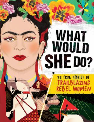 What would she do? : 25 true stories of trailblazing rebel women  cover image cdn