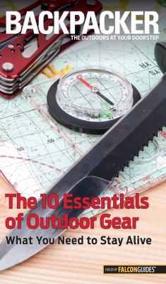 Backpacker : the 10 essentials of outdoor gear : what you need to stay alive  cover image cdn