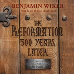 The reformation 500 years later : 12 things you need to know cover image cdn