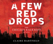 A few red drops : the Chicago race riot of 1919 cover image cdn