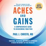 Aches and Gains : A Comprehensive Guide to Overcoming Your Pain cover image cdn
