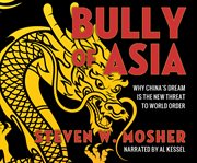 Bully of Asia : why China's dream is the new threat to world order cover image cdn