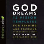 God dreams : 12 vision templates for finding and focusing your church's future cover image cdn
