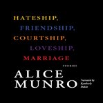 Hateship, friendship, courtship, loveship, marriage : stories cover image cdn