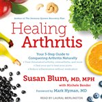 Healing arthritis : your 3-step guide to conquering arthritis naturally cover image cdn