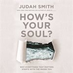 How's your soul? : why everything that matters starts with the inside you cover image cdn