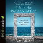 Life in the presence of God : practices for living in light of eternity cover image cdn