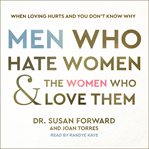 Men who hate women and the women who love them : when loving hurts and you don't know why cover image cdn