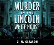 Murder in the Lincoln White House cover image cdn