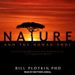 Nature and the human soul : cultivating wholeness and community in a fragmented world cover image cdn