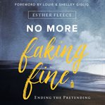 No more faking fine : ending the pretending cover image cdn