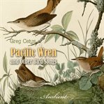 Pacific wren and other bird songs. Nature Sounds for Good Mood cover image cdn