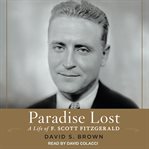 Paradise lost : a life of F. Scott Fitzgerald cover image cdn