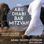 The abu dhabi bar mitzvah : fear and love in the modern Middle East cover image cdn